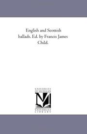 Cover of: English and Scottish ballads. Ed. by Francis James Child. by Francis James Child, Michigan Historical Reprint Series