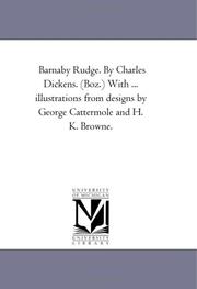 Cover of: Barnaby Rudge. By Charles Dickens. (Boz.) With ... illustrations from designs by George Cattermole and H. K. Browne. by Michigan Historical Reprint Series