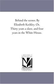 Cover of: Behind the scenes. By Elizabeth Keckley. Or, Thirty years a slave, and four years in the White House.