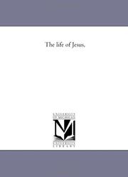 Cover of: The life of Jesus, | Michigan Historical Reprint Series