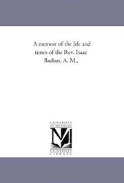 Cover of: A memoir of the life and times of the Rev. Isaac Backus, A. M., | Michigan Historical Reprint Series