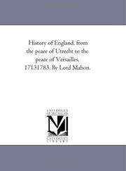 Cover of: History of England, from the peace of Utrecht to the peace of Versailles, 17131783. By Lord Mahon.