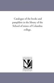 Cover of: Catalogue of the books and pamphlets in the library of the School of mines of Columbia college, by 