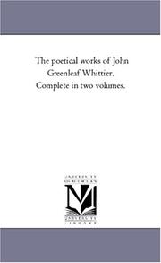 Cover of: The poetical works of John Greenleaf Whittier. Complete in two volumes. by Michigan Historical Reprint Series