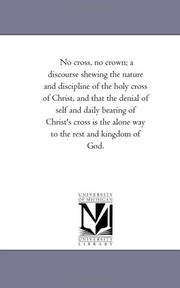No Cross, No Crown A Discourse, Shewing the Nature and Discipline of the Holy Cross of Christ