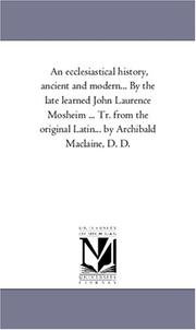 Cover of: An ecclesiastical history, ancient and modern... By the late learned John Laurence Mosheim ... Tr. from the original Latin... by Archibald Maclaine, D. D.: Vol. 1