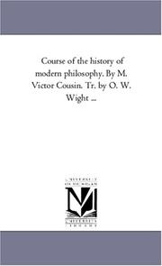 Cover of: Course of the history of modern philosophy. By M. Victor Cousin. Tr. by O. W. Wight ... | Michigan Historical Reprint Series