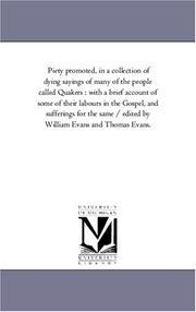 Cover of: Piety promoted, in a collection of dying sayings of many of the people called Quakers : with a brief account of some of their labours in the Gospel, and ... by William Evans and Thomas Evans. by 