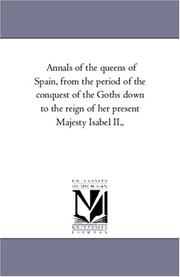 Cover of: Annals of the queens of Spain, from the period of the conquest of the Goths down to the reign of her present Majesty Isabel II., | Michigan Historical Reprint Series