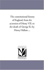 Cover of: The constitutional history of England, from the accession of Henry VII. to the death of George II.; by Henry Hallam ... by 