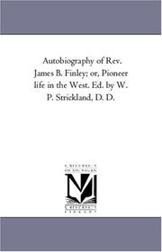 Autobiography of Rev. James B. Finley; or, Pioneer life in the West. Ed. by W. P. Strickland, D. D by Michigan Historical Reprint Series