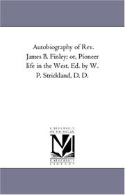 Autobiography of Rev. James B. Finley; or, Pioneer life in the West. Ed. by W. P. Strickland, D. D