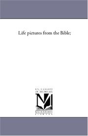 Cover of: Life pictures from the Bible; | Michigan Historical Reprint Series