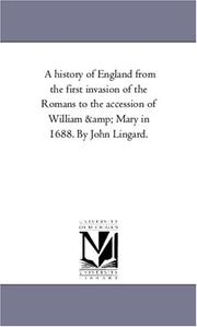 Cover of: A history of England from the first invasion of the Romans to the accession of William & Mary in 1688. By John Lingard.