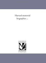 Cover of: Harvard memorial biographies ... by Michigan Historical Reprint Series