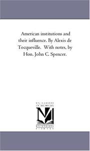 Cover of: American institutions and their influence. By Alexis de Tocqueville.  With notes, by Hon. John C. Spencer.