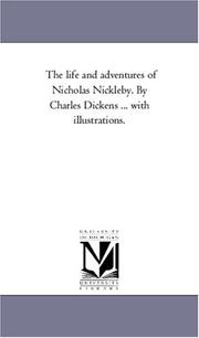 Cover of: The life and adventures of Nicholas Nickleby. By Charles Dickens ... with illustrations. by Michigan Historical Reprint Series