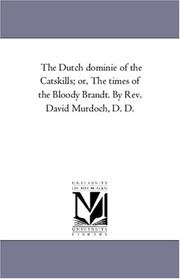 Cover of: The Dutch dominie of the Catskills; or, The times of the Bloody Brandt. By Rev. David Murdoch, D. D. | Michigan Historical Reprint Series