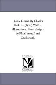 Cover of: Little Dorrit. By Charles Dickens. (Boz.) With ... illustrations. From designs by Phiz [pseud.] and Cruikshank. by Michigan Historical Reprint Series