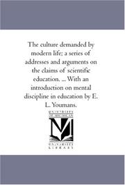 Cover of: The culture demanded by modern life; a series of addresses and arguments on the claims of scientific education. ... With an introduction on mental discipline in education by E. L. Youmans. by Edward Livingston Youmans