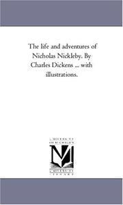 Cover of: The life and adventures of Nicholas Nickleby. By Charles Dickens ... with illustrations. | Michigan Historical Reprint Series