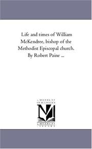 Cover of: Life and times of William McKendree, bishop of the Methodist Episcopal church. By Robert Paine ... by Michigan Historical Reprint Series