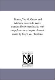 Cover of: France / by M. Guizot and Madame Guizot de Witt ; translated by Robert Black ; with a supplementary chapter of recent events by Mayo W. Hazeltine. by Michigan Historical Reprint Series