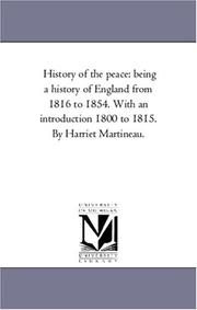 Cover of: History of the peace: being a history of England from 1816 to 1854. With an introduction 1800 to 1815. By Harriet Martineau.: Vol. 4