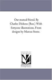 Cover of: Our mutual friend. By Charles Dickens (Boz.) With fortyone illustrations. From designs by Marcus Stone. by Michigan Historical Reprint Series