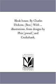 Cover of: Bleak house. By Charles Dickens. (Boz.) With ... illustrations, from designs by Phiz [pseud.] and Cruikshank. by Michigan Historical Reprint Series