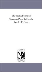Cover of: The poetical works of Alexander Pope. Ed. by the Rev. H. F. Cary. by Michigan Historical Reprint Series