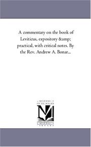 Cover of: A commentary on the book of Leviticus, expository & practical, with critical notes. By the Rev. Andrew A. Bonar...