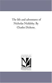 Cover of: The life and adventures of Nicholas Nickleby. By Charles Dickens. by Michigan Historical Reprint Series