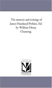 Cover of: The memoir and writings of James Handasyd Perkins. Ed. by William Henry Channing. | Michigan Historical Reprint Series