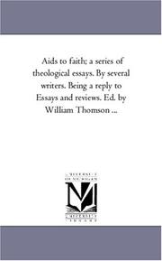 Cover of: Aids to faith; a series of theological essays. By several writers. Being a reply to Essays and reviews. Ed. by William Thomson ...