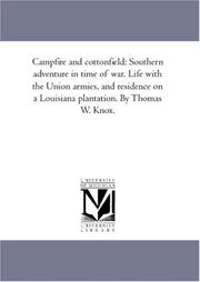 Cover of: Campfire and cottonfield: Southern adventure in time of war. Life with the Union armies, and residence on a Louisiana plantation. By Thomas W. Knox.