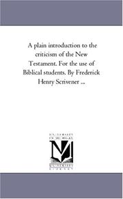 Cover of: A plain introduction to the criticism of the New Testament. For the use of Biblical students. By Frederick Henry Scrivener ... | Michigan Historical Reprint Series