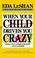 Cover of: When Your Child Drives You Crazy