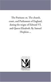 Cover of: The Puritans: or, The church, court, and Parliament of England, during the reigns of Edward VI. and Queen Elizabeth. By Samuel Hopkins ...: Vol. 3