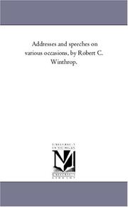 Cover of: Addresses and speeches on various occasions, by Robert C. Winthrop.