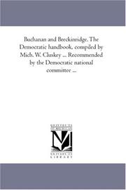 Cover of: Buchanan and Breckinridge. The Democratic handbook, compiled by Mich. W. Cluskey ... Recommended by the Democratic national committee ...