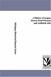 Cover of: A history of Oregon, drawn from personal observation and authentic information ... by Unknown