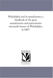 Cover of: Philadelphia and its manufactures; a handbook of the great manufactories and representative mercantile houses of Philadelphia, in 1867.