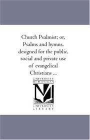 Cover of: Church Psalmist; or, Psalms and hymns, designed for the public, social and private use of evangelical Christians ...