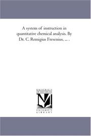 Cover of: A system of instruction in quantitative chemical analysis. By Dr. C. Remigius Fresenius, ... .