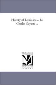 Cover of: History of Louisiana ... By Charles Gayarré ... by Gayarré, Charles