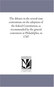 Cover of: The debates in the several state conventions on the adoption of the federal Constitution, as recommended by the general convention at Philadelphia, in 1787 by Jonathan Elliot