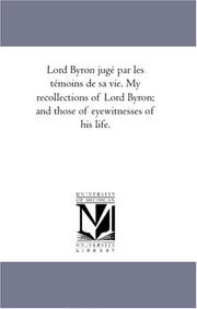Cover of: Lord Byron jugé par les témoins de sa vie. My recollections of Lord Byron; and those of eyewitnesses of his life.