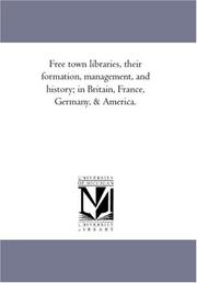 Cover of: Free town libraries, their formation, management, and history; in Britain, France, Germany, & America.