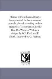 Cover of: Homes without hands. Being a description of the habitations of animals, classed according to their principle of construction. By the Rev. J.G. Wood ... ... Keyl, and E. Smith. Engraved by G. Pearson.